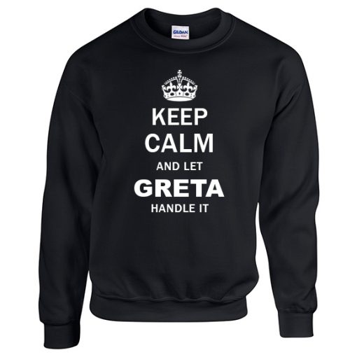 Keep Calm and Let Greta Handle it Sweatshirt