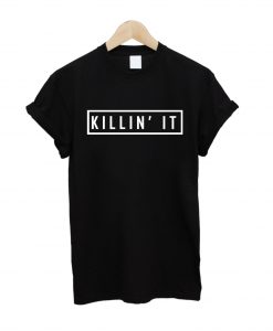 Killin it T Shirt