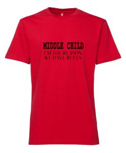 Middle Child i'm the Reason we Have Rules T Shirt