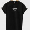 More Self Love T Shirt