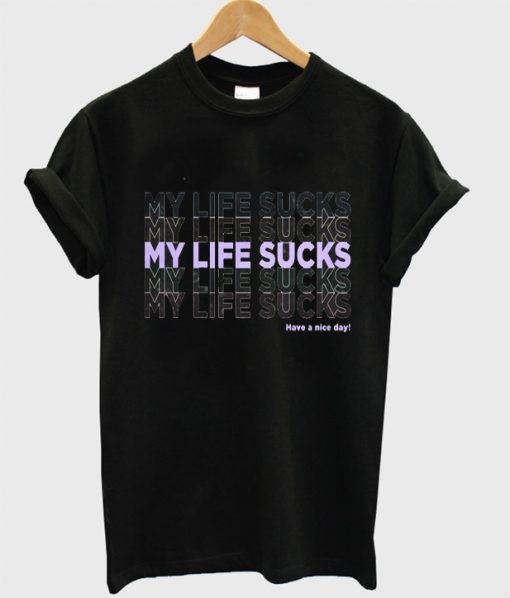 My Life Sucks T Shirt