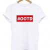 OOTD T Shirt