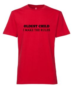Oldest Child I Make The Rules T Shirt