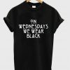 On Wednesday We Wear Black T Shirt