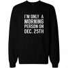 Only a Morning Person Sweatshirt