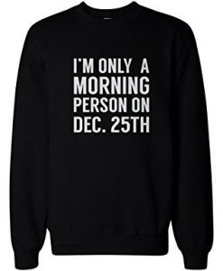 Only a Morning Person Sweatshirt