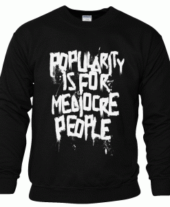 Popularity is for Mediocre People Sweatshirt