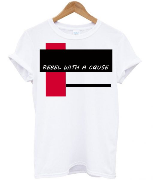 Rebel With A Cause T Shirt