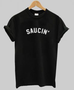 Saucin T Shirt