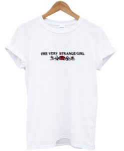 The Very Strange Girl T Shirt