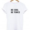 Be cool be yonce T-Shirt