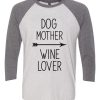 Dog Mother Wine Lover Raglan T Shirt