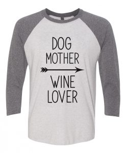 Dog Mother Wine Lover Raglan T Shirt