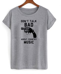 Don't Talk Bad About Country Music T-Shirt