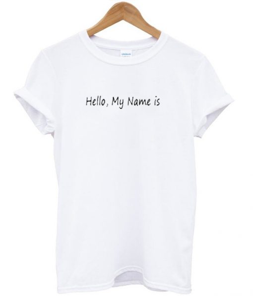 Hello My Name Is Custom Design T shirts Custom Shirt Design