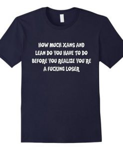 How Much Xans And Lean Quotes T Shirt