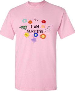 I Am Sensitive T-Shirt