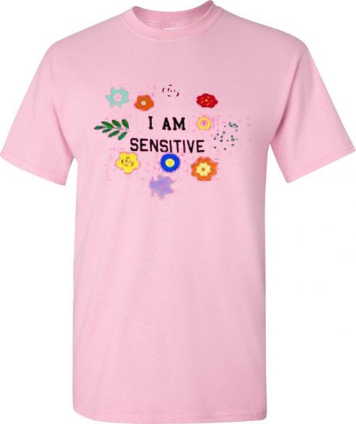 I Am Sensitive T-Shirt