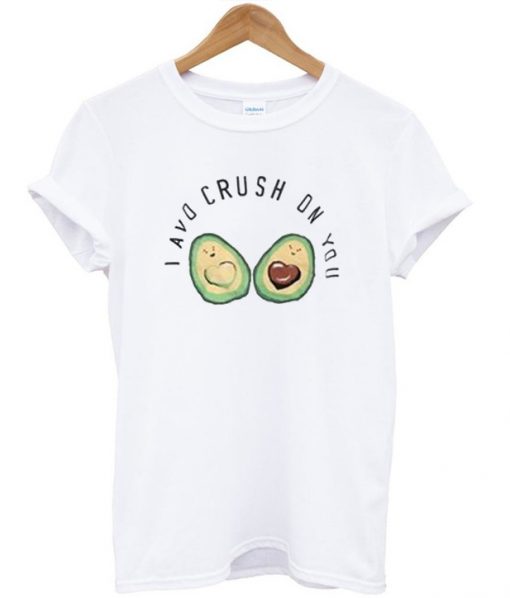 I Avo Crush On You T Shirt