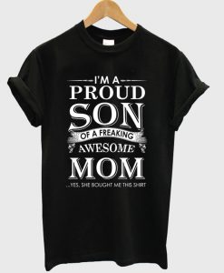 I'm A Proud Son Of A Freaking Awesome Mom T Shirt