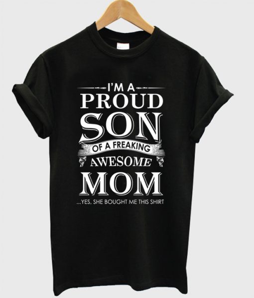 I'm A Proud Son Of A Freaking Awesome Mom T Shirt