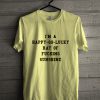 I'm a Happy Go Lucky Ray of Fucking Sunshine T Shirt