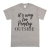 It's Too Peopley Outside T Shirt