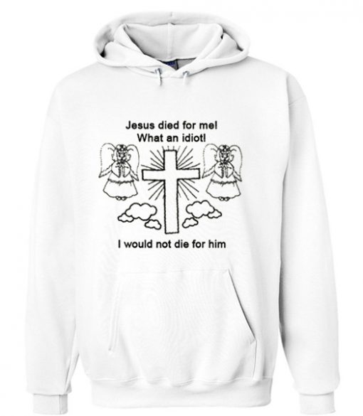 Jesus Died For Me Hoodie