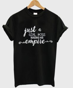 Just a Girl Boss Building Her Empire T Shirt