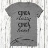 Kinda Classy Kinda Hood T Shirt