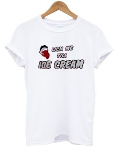 Lick Me Till Ice Cream T-Shirt