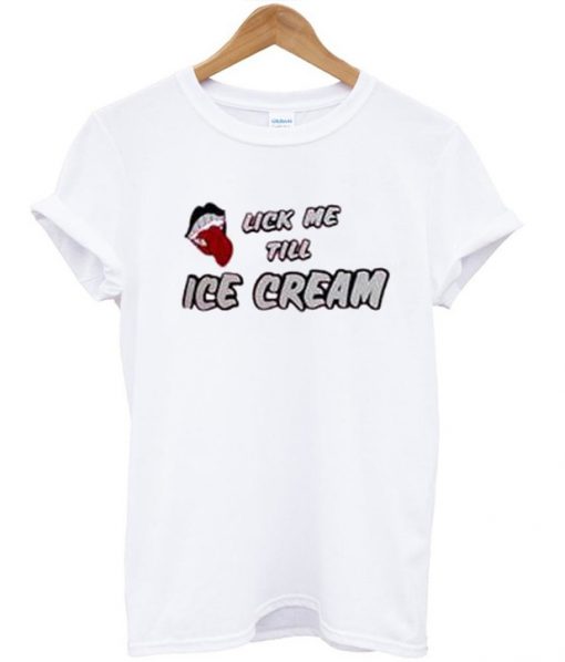 Lick Me Till Ice Cream T-Shirt
