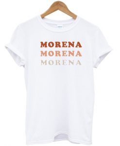 Morena Morena Morena T-Shirt