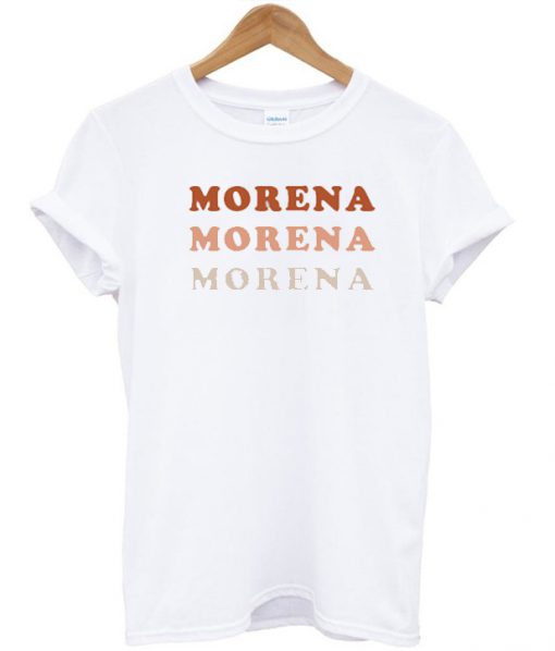 Morena Morena Morena T-Shirt