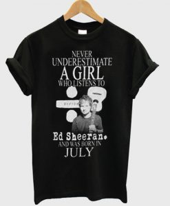 Never Underestimate A girl Who Listen To Ed Sheeran T Shirt