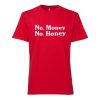 No Money No Honey T Shirt