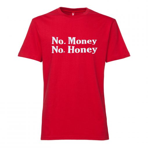 No Money No Honey T Shirt