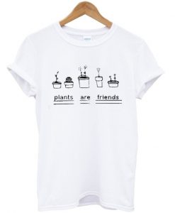 Plants Are Friends T Shirt