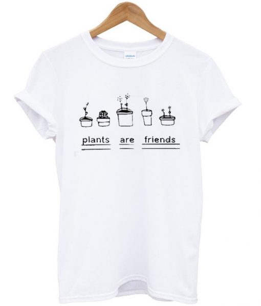 Plants Are Friends T Shirt