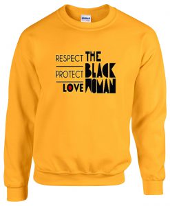 Respect Protect Love The Black Woman Sweatshirt