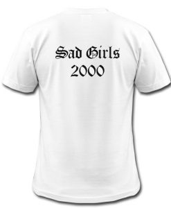 Sad Girl 2000 T Shirt BACK