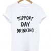 Support Day Drinking T Shirt