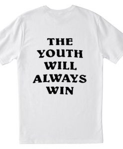 The Youth Will Always Win T Shirt Back