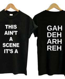 This Ain't A Scene It's A Gah Deh Arh Reh T Shirt