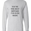 You're the Best Mistake i've Ever Made Sweatshirt