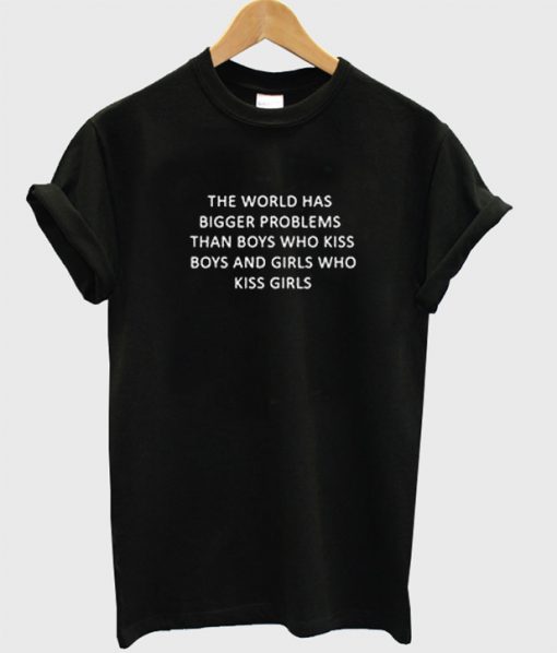 the world has bigger problems tshirt