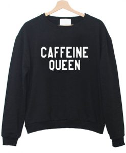 Caffeine Queen Sweatshirt