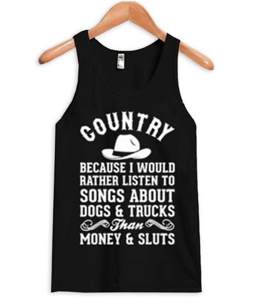 Country Because I Would Rather Listen To Songs Tanktop