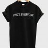 I Hate Everyone T Shirt