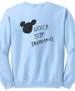 Never Stop Dreaming sweatshirt